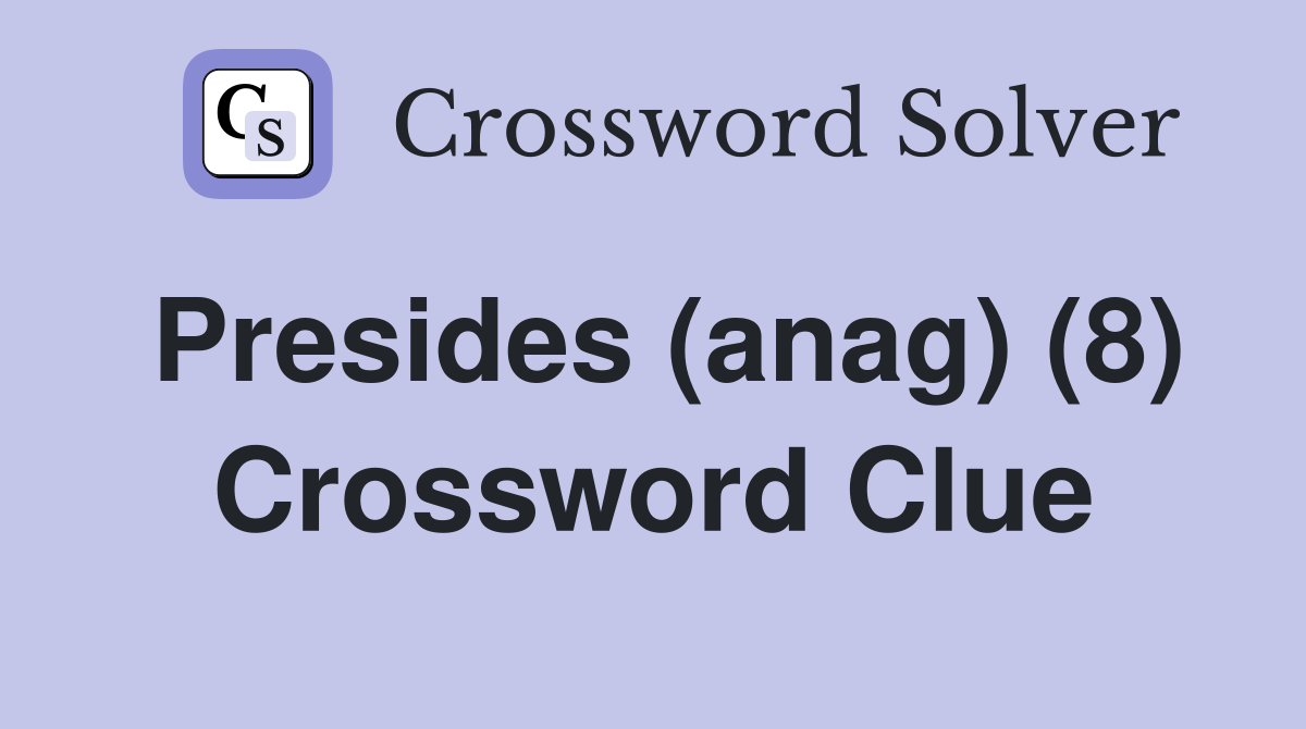 Presides (anag) (8) Crossword Clue