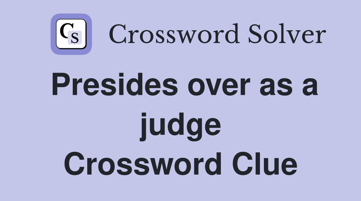 Presides over as a judge Crossword Clue
