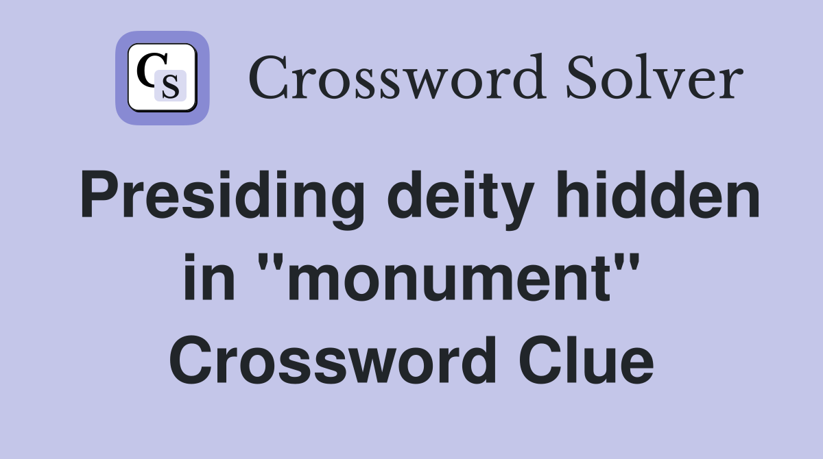 Presiding deity hidden in "monument" Crossword Clue