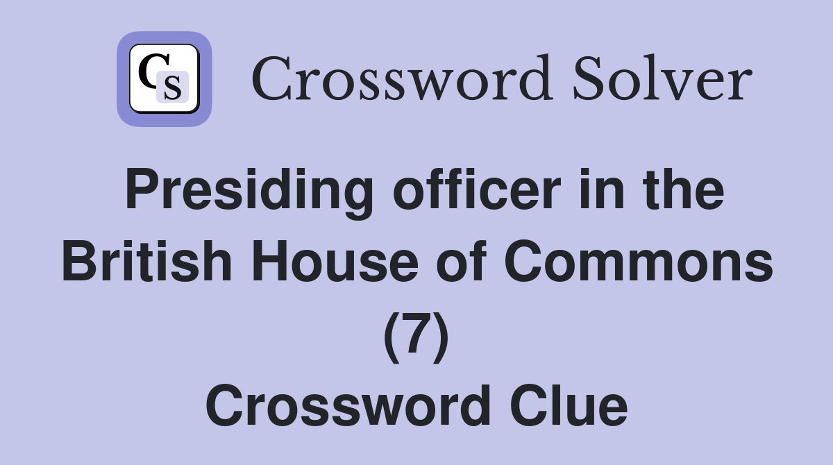 Presiding officer in the British House of Commons (7) Crossword Clue