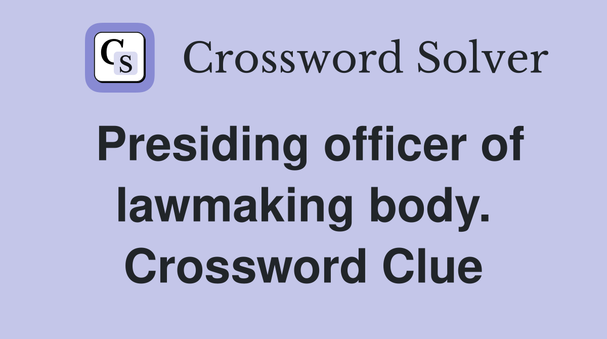 Presiding officer of lawmaking body. Crossword Clue