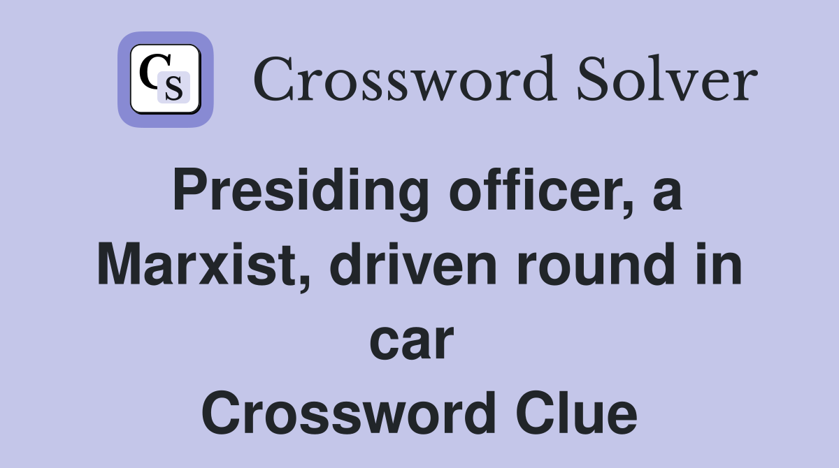 Presiding officer, a Marxist, driven round in car  Crossword Clue