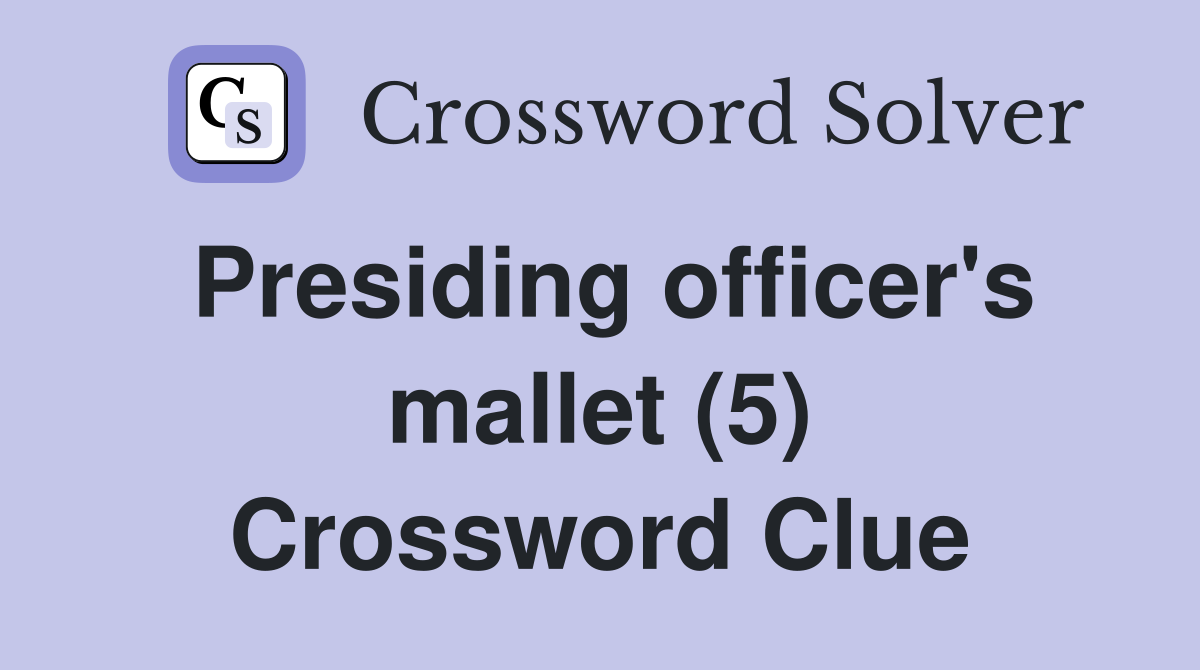 Presiding officer's mallet (5) Crossword Clue
