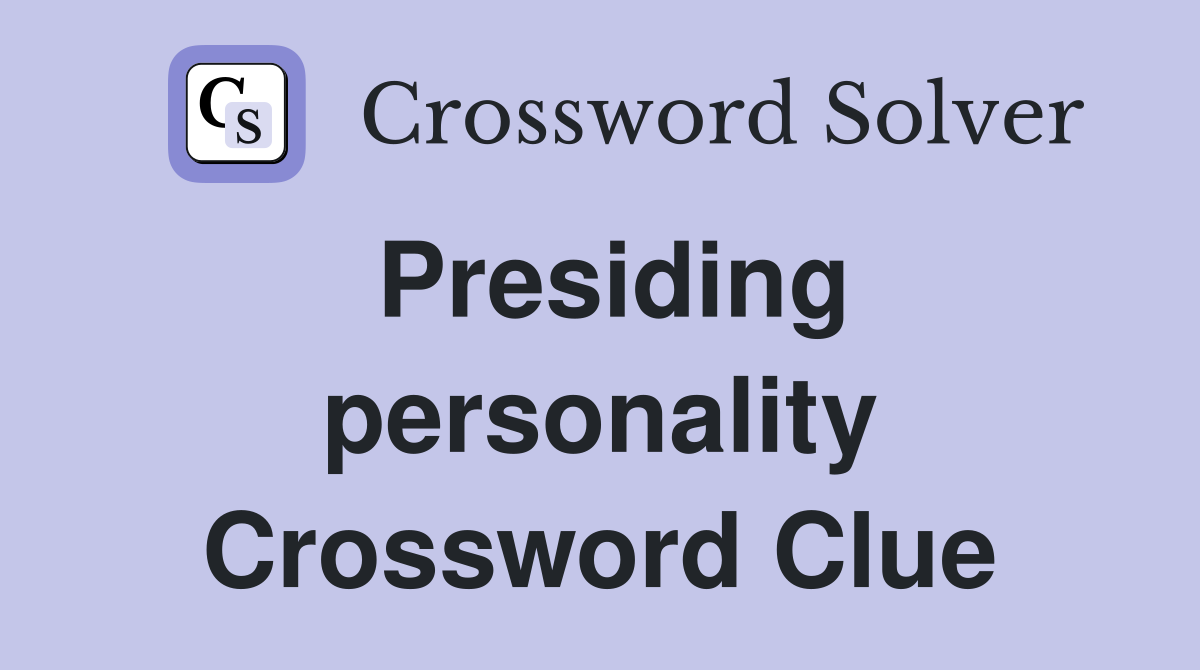 Presiding personality Crossword Clue
