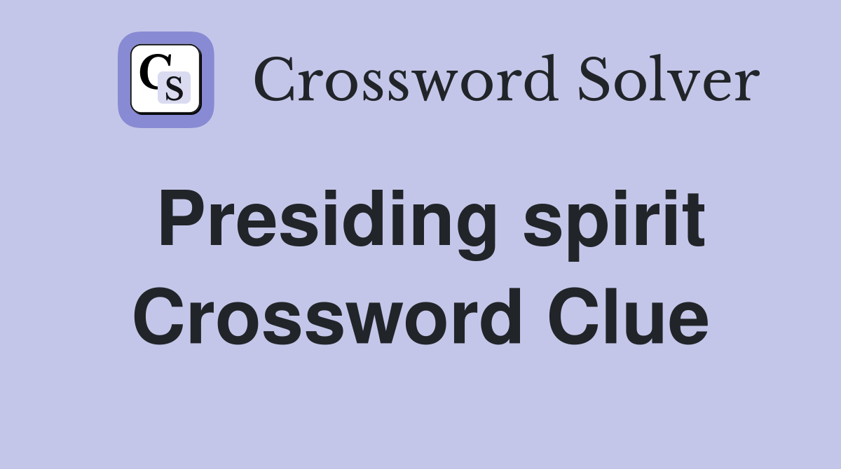 Presiding spirit Crossword Clue