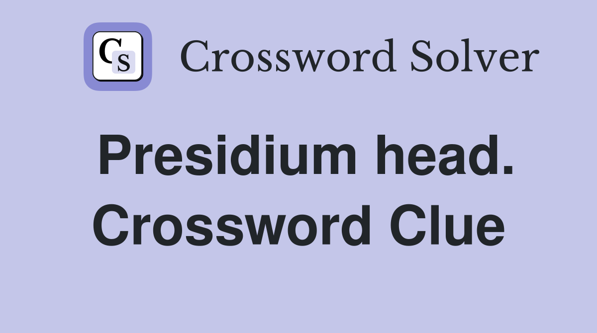 Presidium head. Crossword Clue