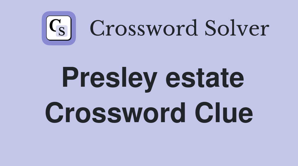 Presley estate Crossword Clue