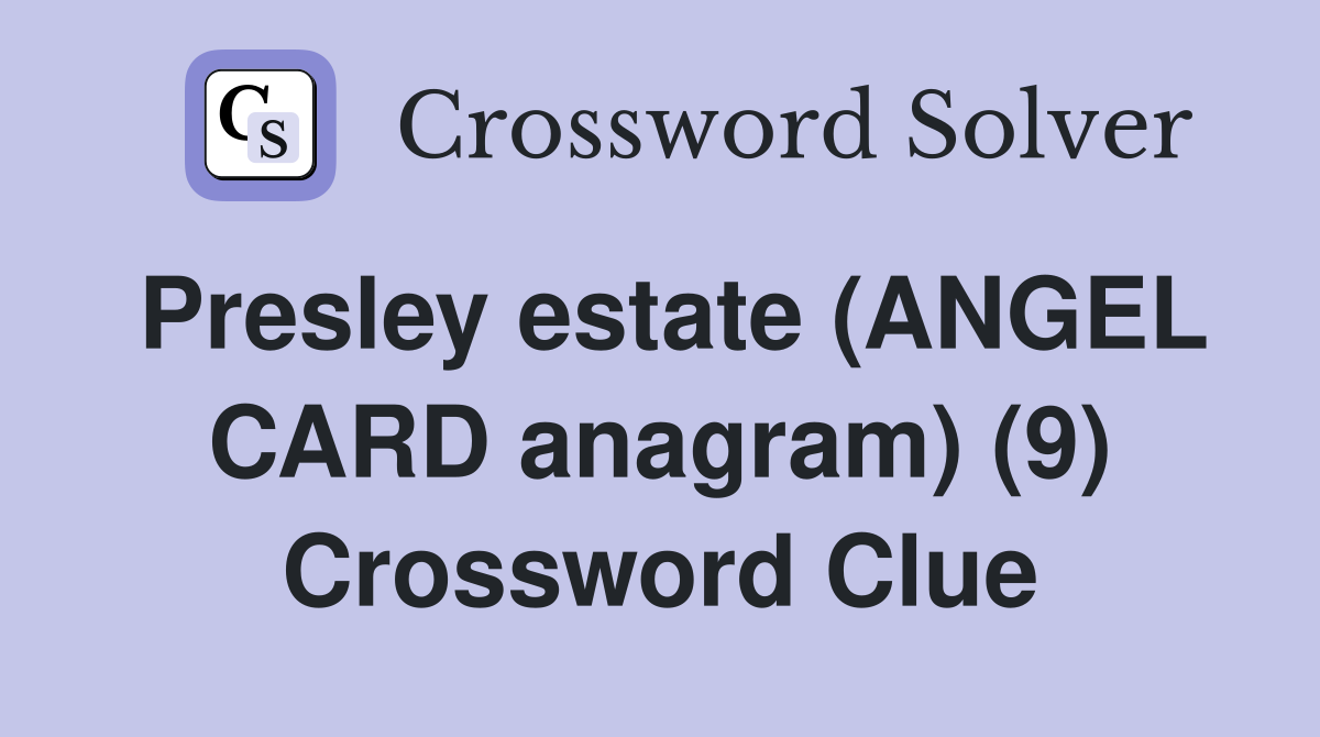 Presley estate (ANGEL CARD anagram) (9) Crossword Clue