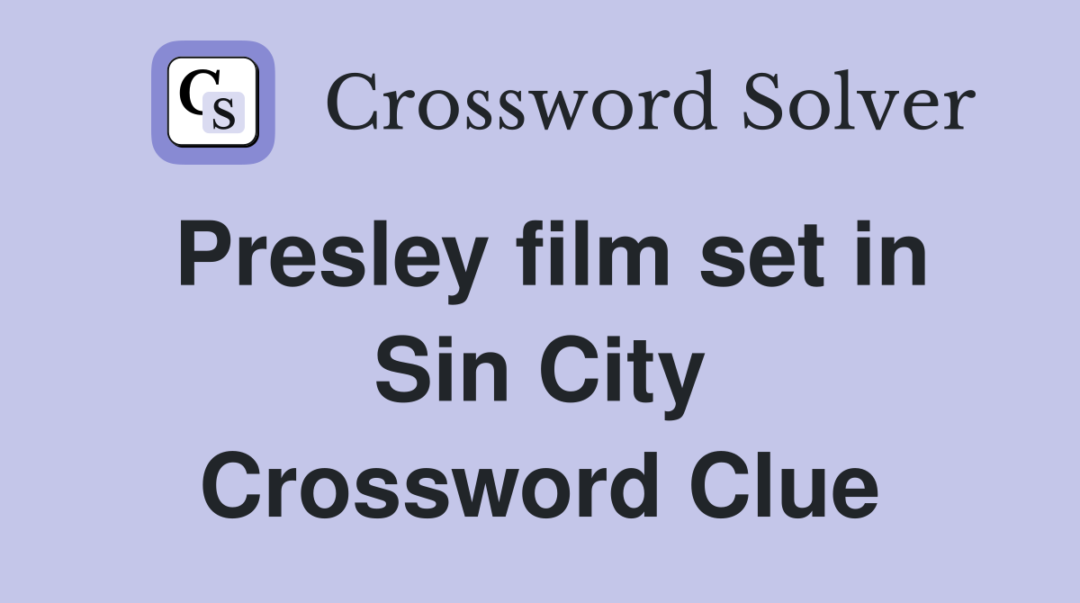Presley film set in Sin City Crossword Clue
