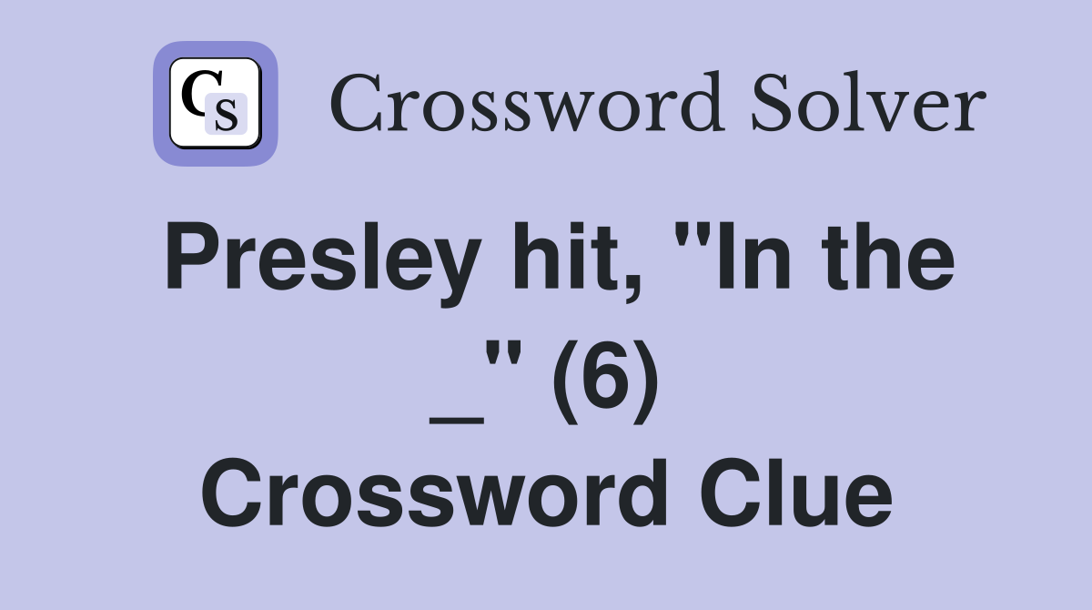 Presley hit, "In the _" (6) Crossword Clue