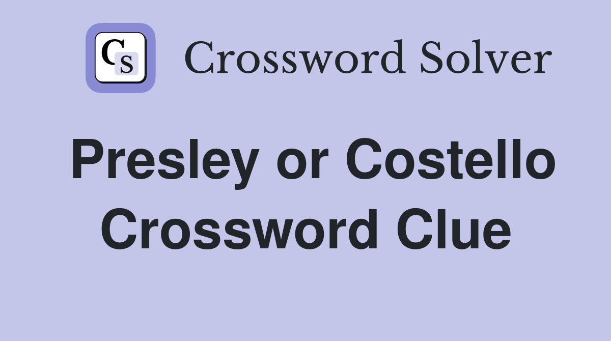 Presley or Costello Crossword Clue