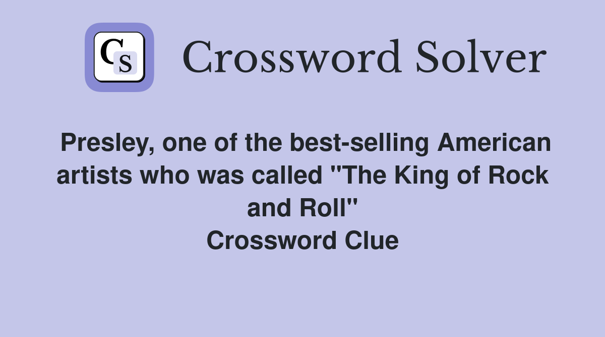 Presley, one of the best-selling American artists who was called "The King of Rock and Roll" Crossword Clue