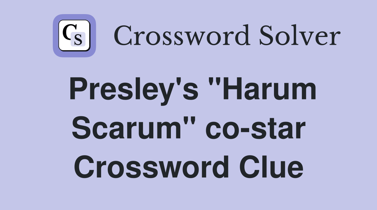 Presley's "Harum Scarum" co-star Crossword Clue