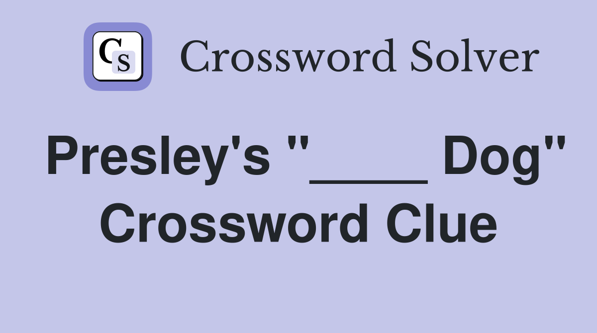 Presley's "____ Dog" Crossword Clue