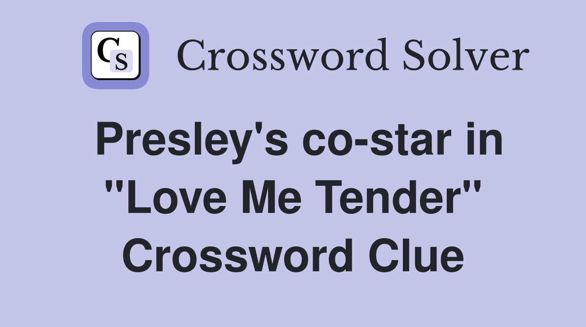 Presley's co-star in "Love Me Tender" Crossword Clue