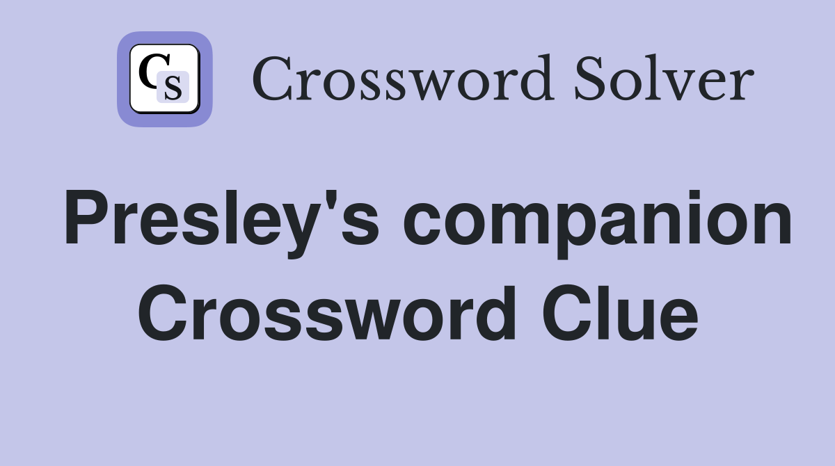 Presley's companion Crossword Clue