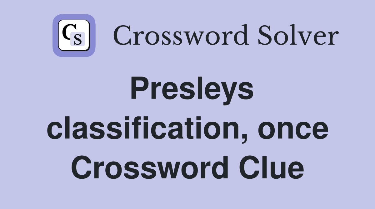 Presleys classification, once Crossword Clue
