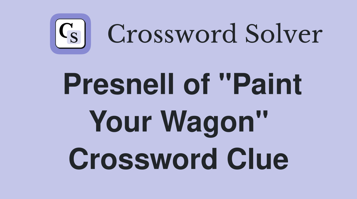 Presnell of "Paint Your Wagon" Crossword Clue