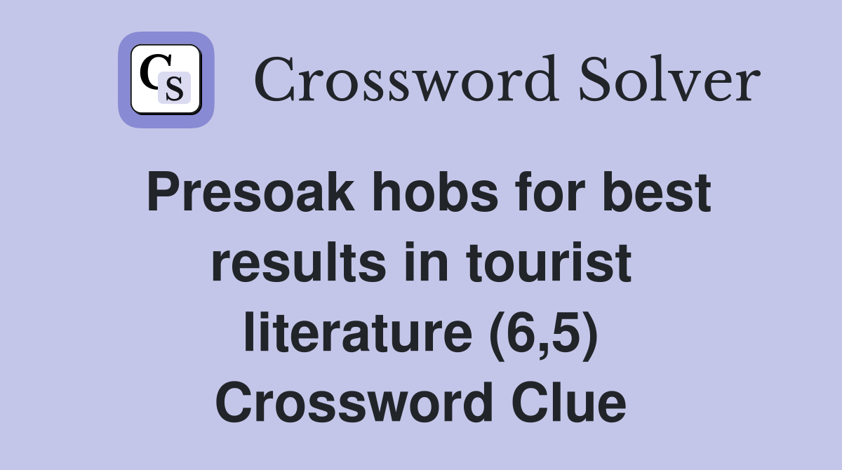 Presoak hobs for best results in tourist literature (6,5) Crossword Clue