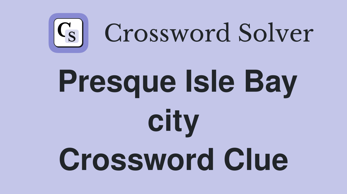 Presque Isle Bay city Crossword Clue