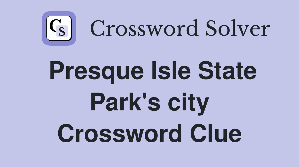 Presque Isle State Park's city Crossword Clue