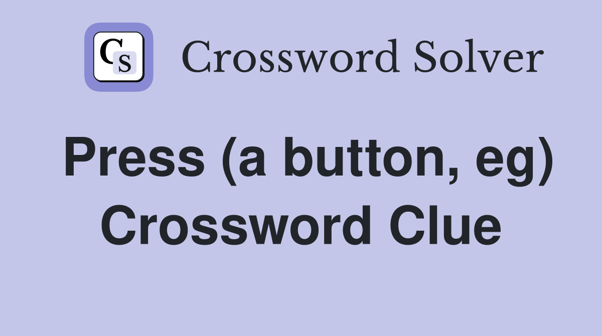 Press (a button, eg) Crossword Clue