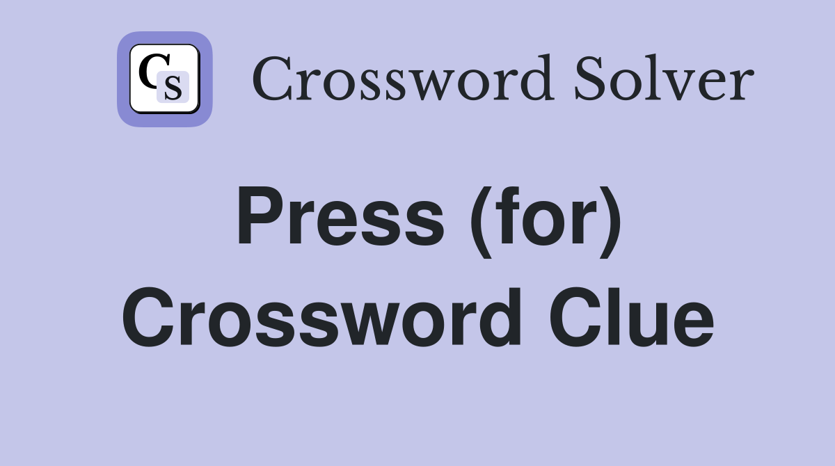 Press (for) Crossword Clue