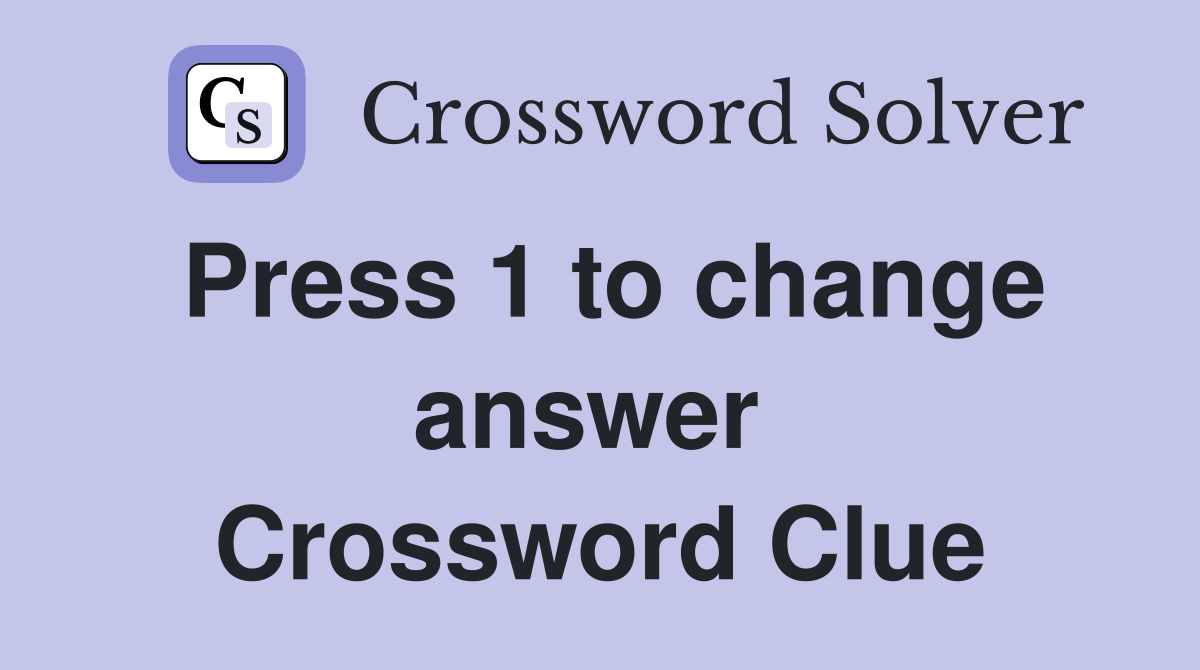 Press 1 to change answer  Crossword Clue