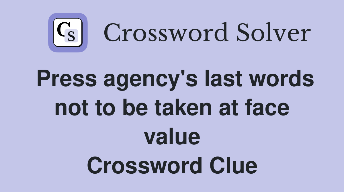 Press agency's last words not to be taken at face value Crossword Clue