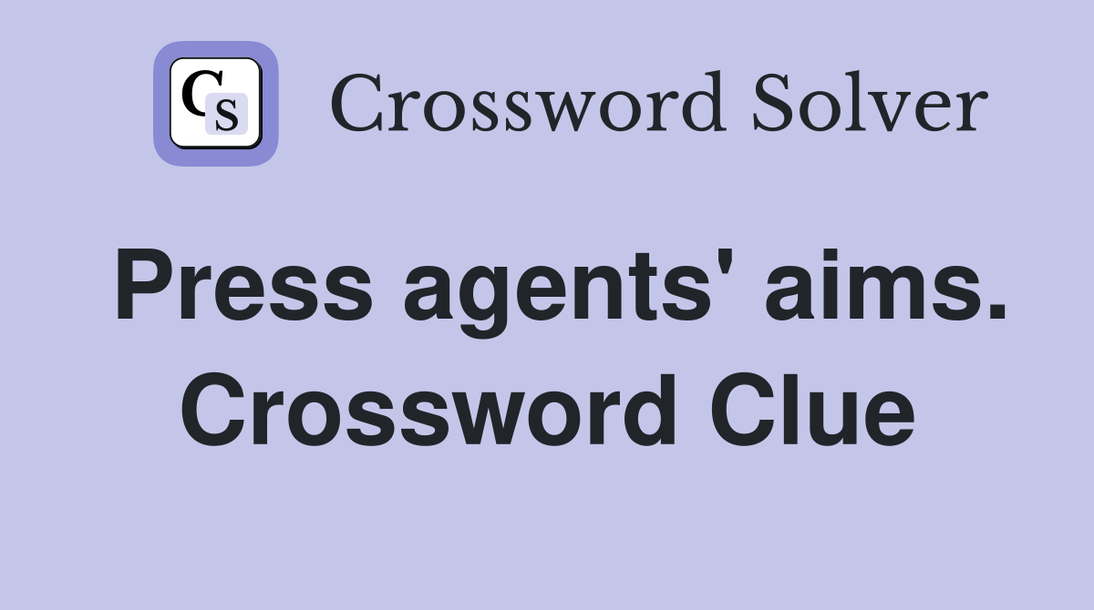 Press agents' aims. Crossword Clue