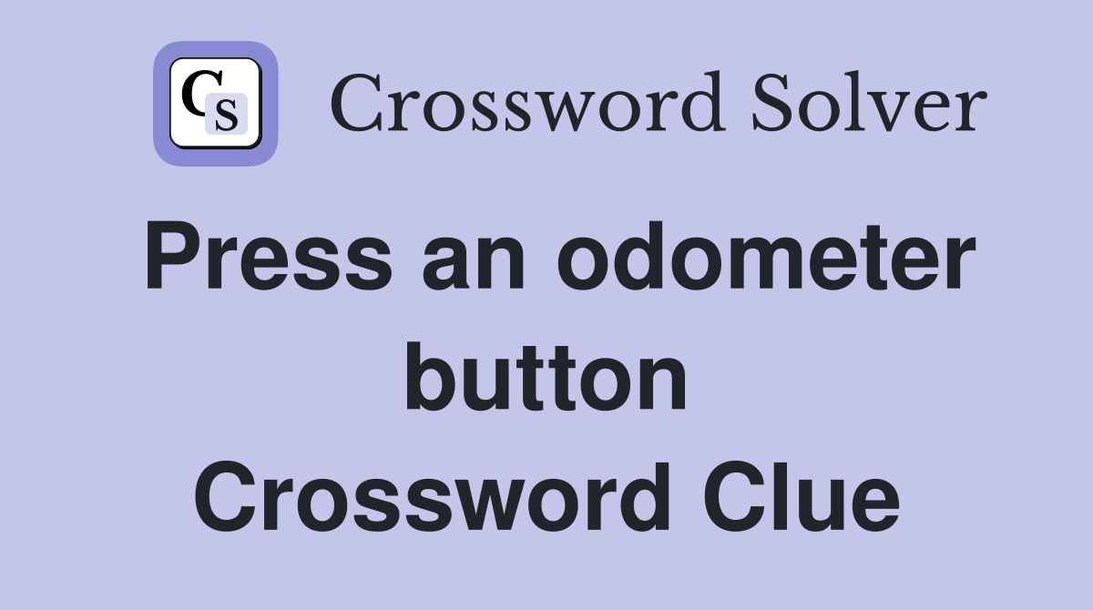 Press an odometer button Crossword Clue