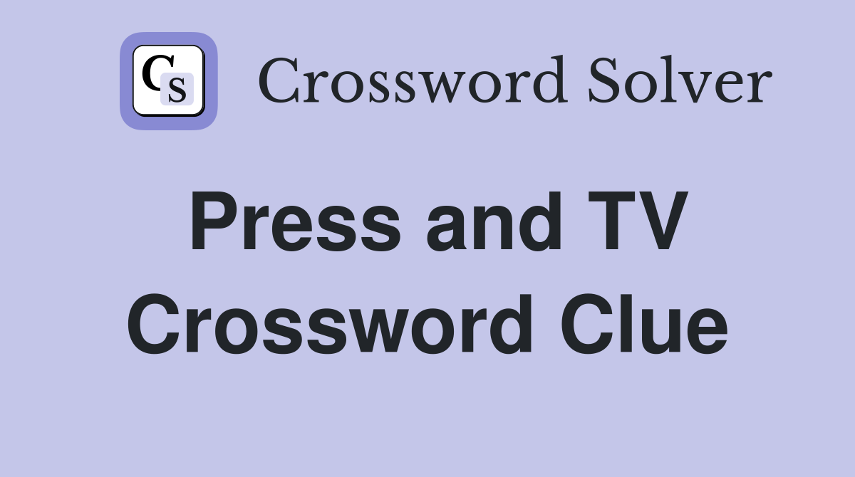 Press and TV Crossword Clue