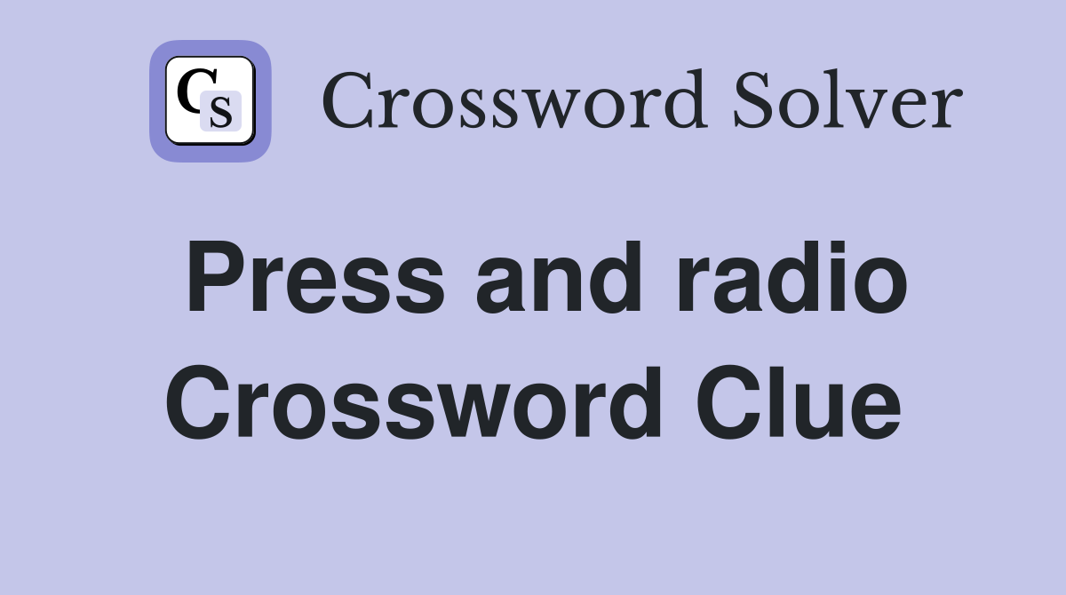 Press and radio Crossword Clue