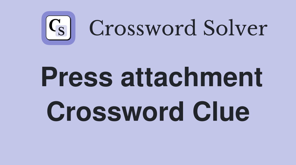 Press attachment Crossword Clue