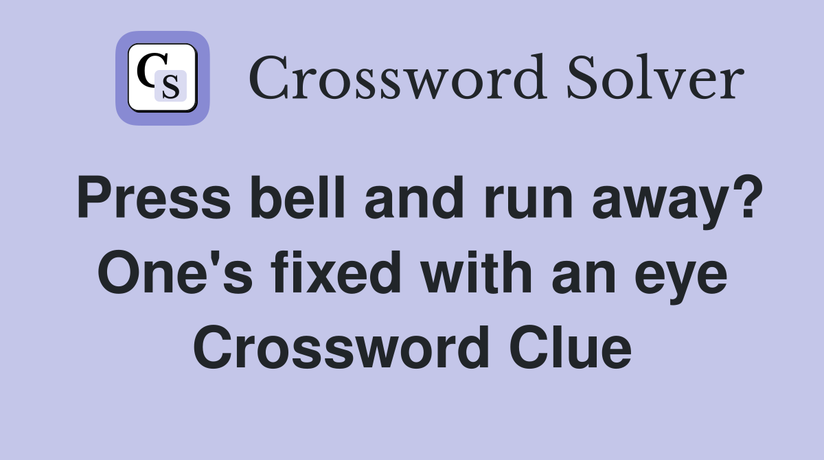 Press bell and run away? One's fixed with an eye Crossword Clue
