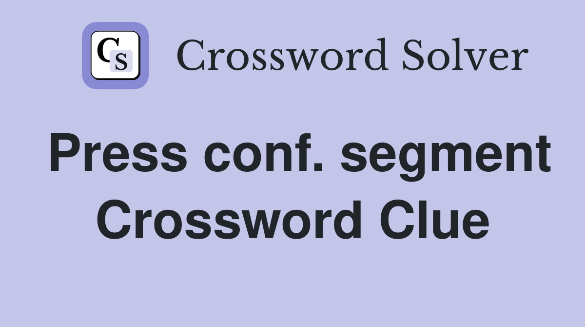 Press conf. segment Crossword Clue