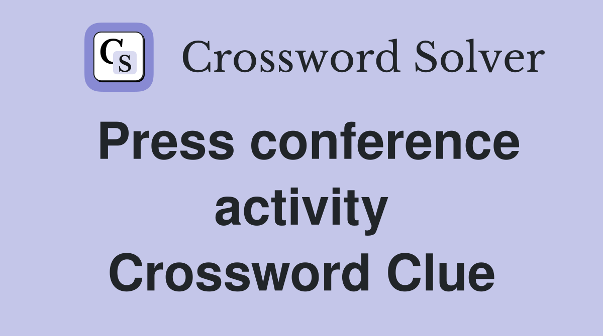 Press conference activity Crossword Clue