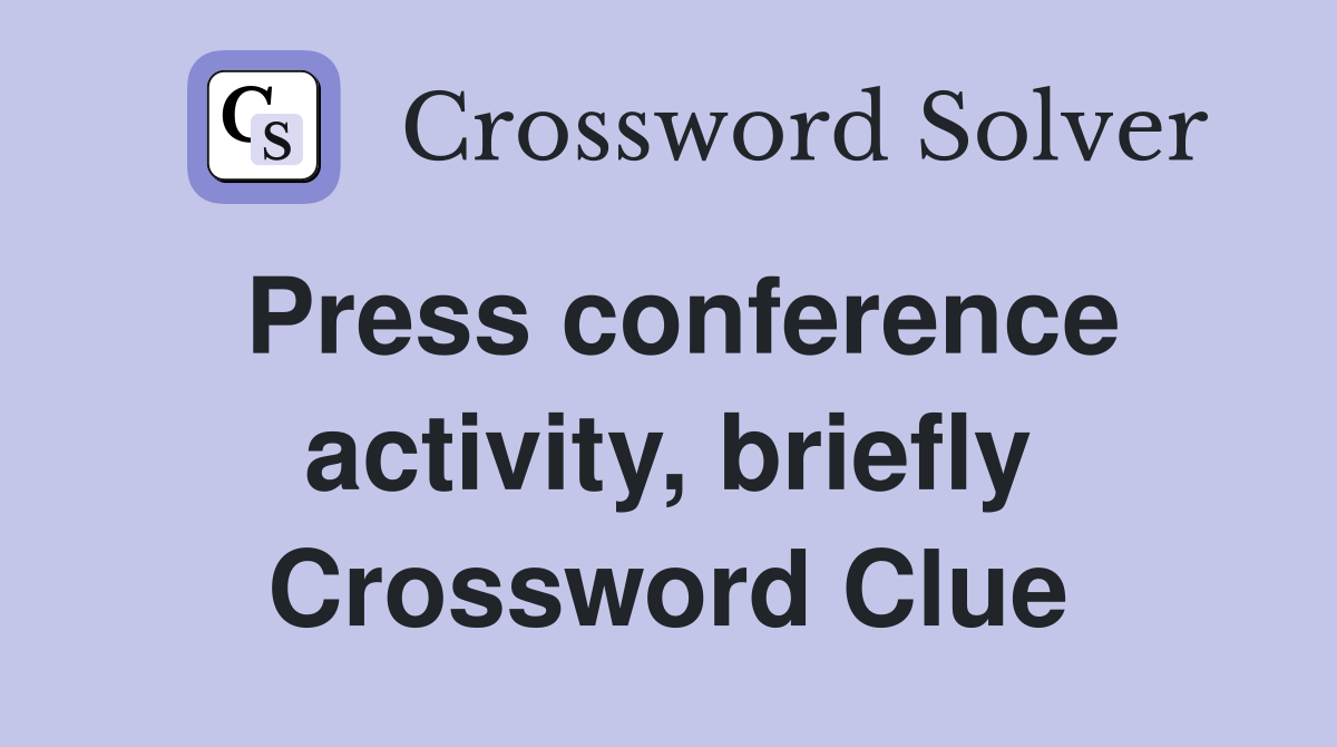Press conference activity, briefly Crossword Clue