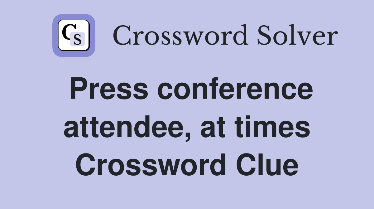Press conference attendee, at times Crossword Clue