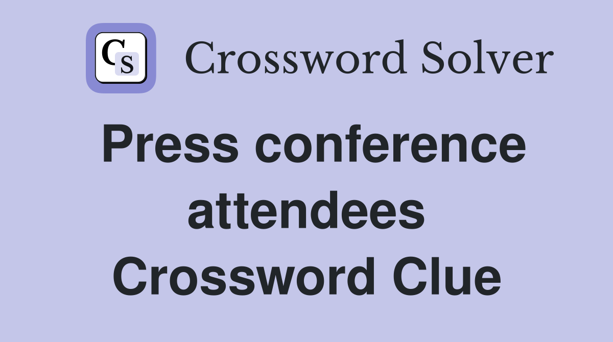 Press conference attendees Crossword Clue