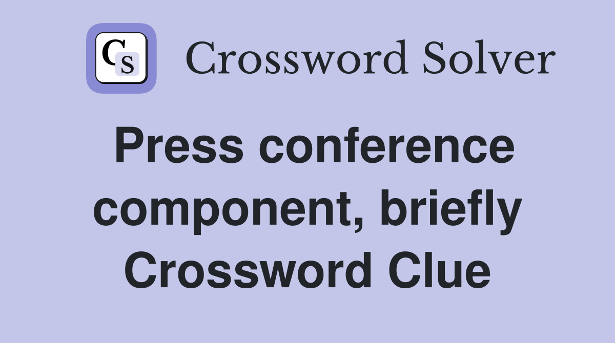 Press conference component, briefly Crossword Clue