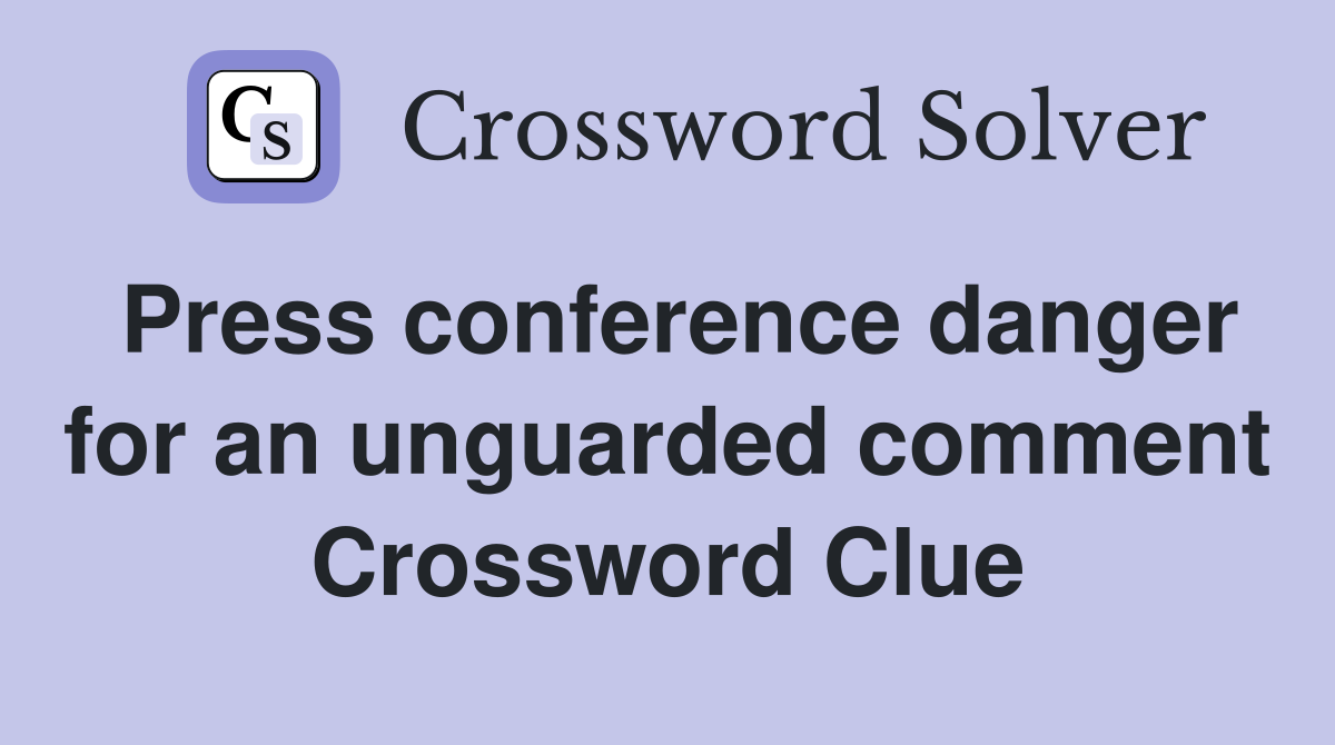 Press conference danger for an unguarded comment Crossword Clue