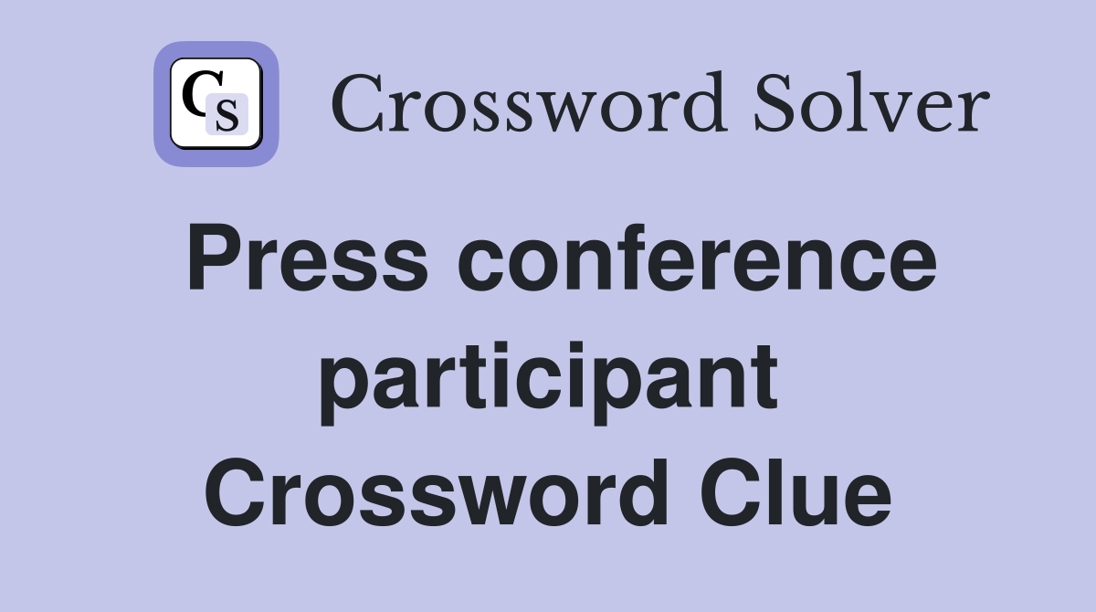 Press conference participant Crossword Clue