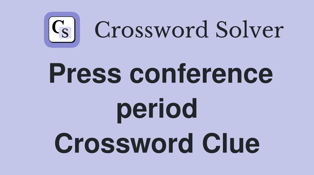 Press conference period Crossword Clue
