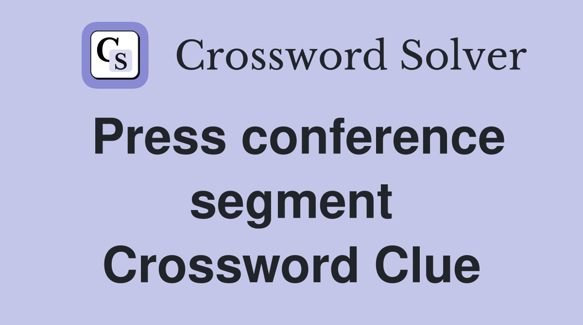 Press conference segment Crossword Clue