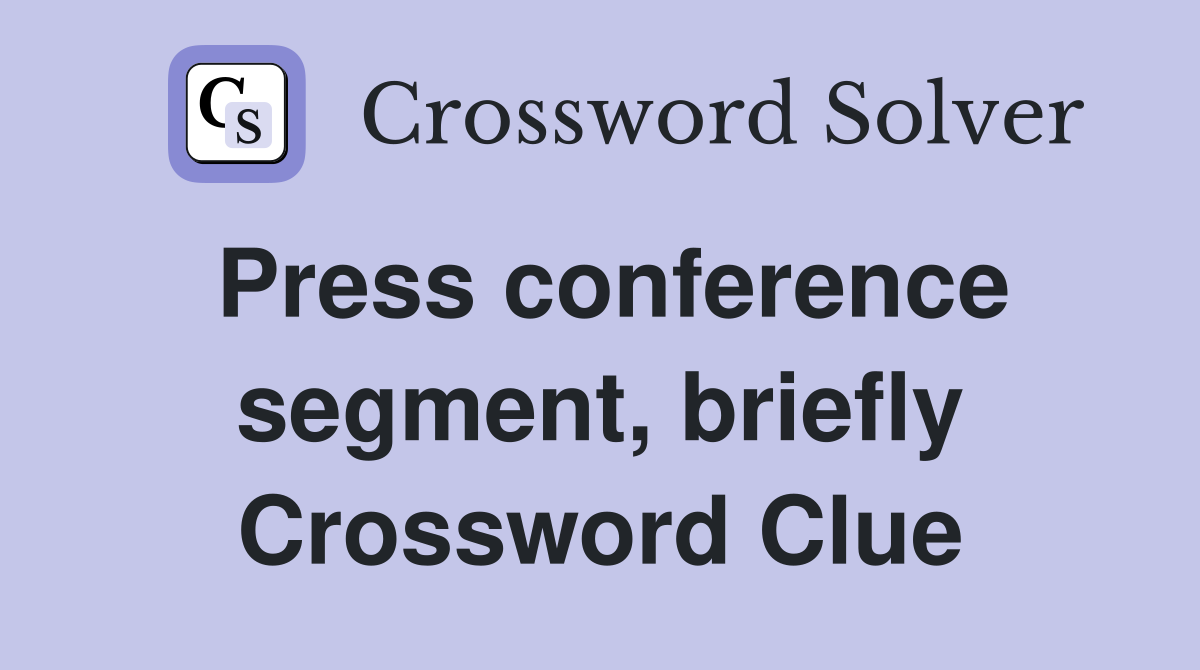 Press conference segment, briefly Crossword Clue