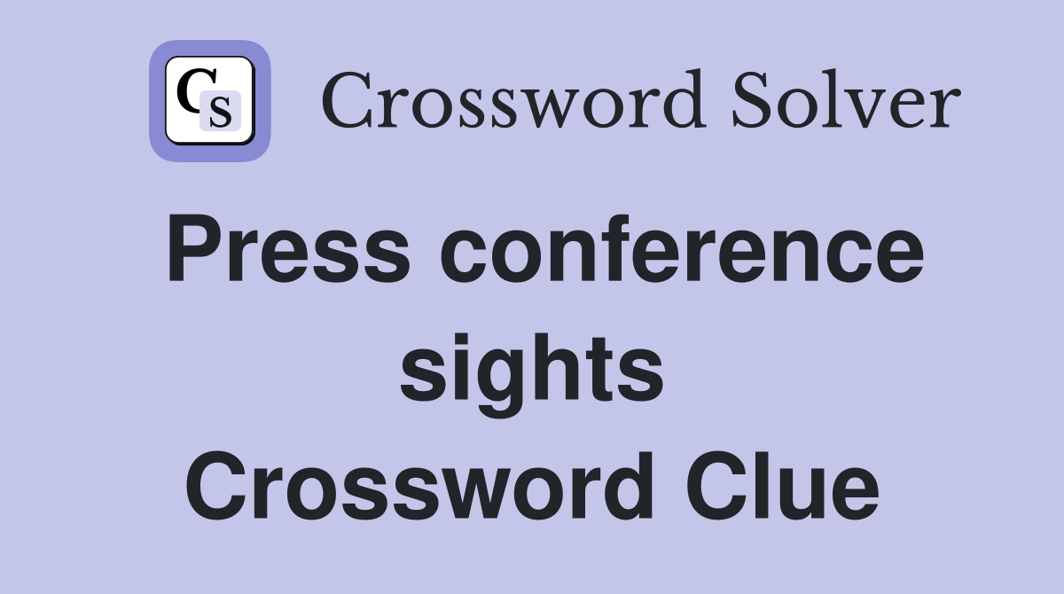Press conference sights Crossword Clue