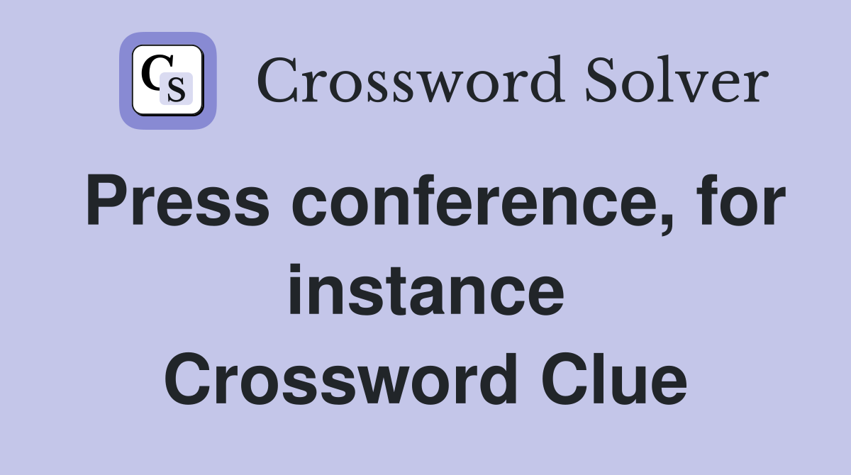 Press conference, for instance Crossword Clue