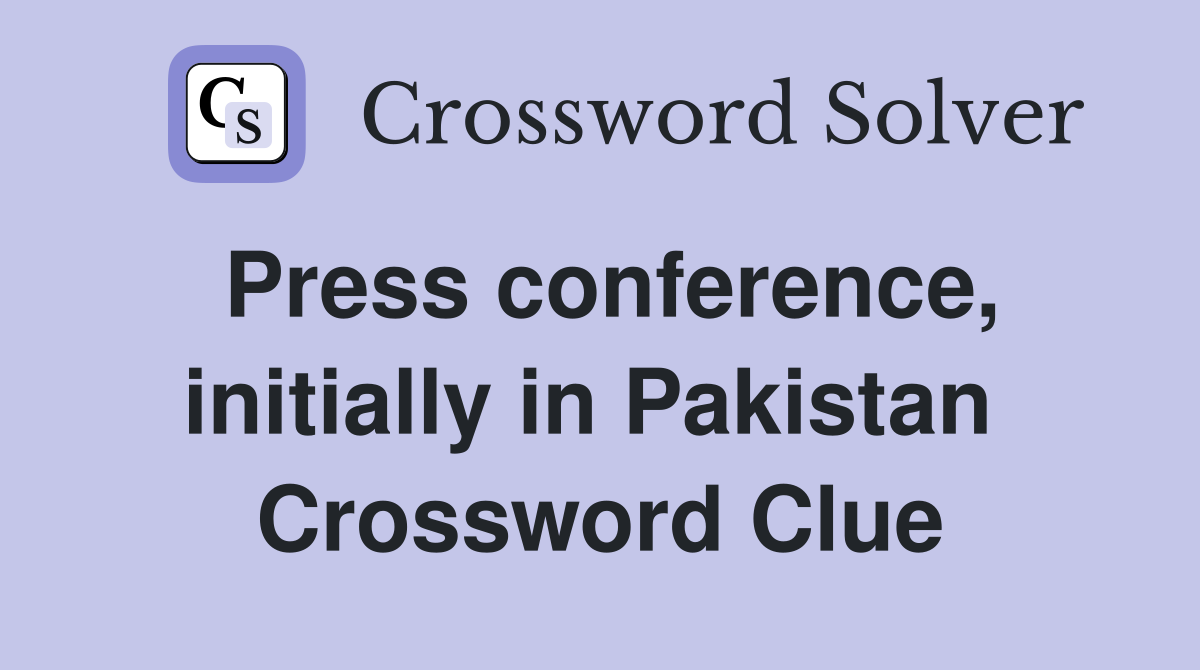 Press conference, initially in Pakistan  Crossword Clue