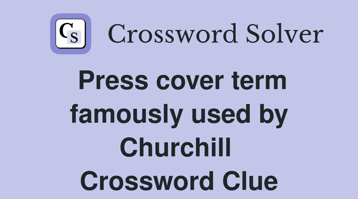 Press cover term famously used by Churchill  Crossword Clue